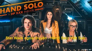 Star wars ngoại truyện – hand solo phần 1: a dp đụ parody vietsub